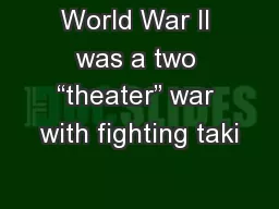 World War II was a two “theater” war with fighting taki