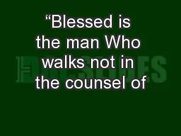 “Blessed is the man Who walks not in the counsel of