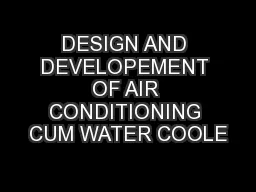 DESIGN AND DEVELOPEMENT OF AIR CONDITIONING CUM WATER COOLE
