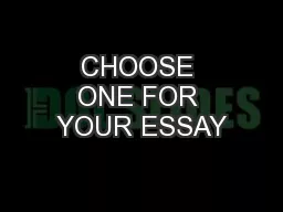 CHOOSE ONE FOR YOUR ESSAY