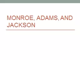 Monroe, Adams, and Jackson