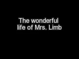 The wonderful life of Mrs. Limb