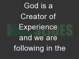 God is a Creator of Experience and we are following in the