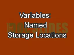 Variables:  Named Storage Locations