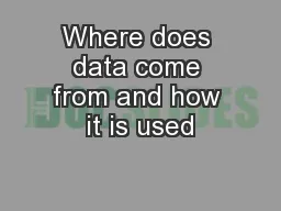 Where does data come from and how it is used