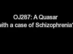 OJ287: A Quasar with a case of Schizophrenia?