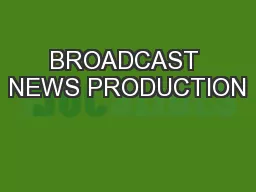BROADCAST NEWS PRODUCTION
