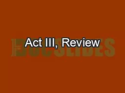 Act III, Review