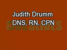 Judith Drumm DNS, RN, CPN
