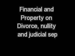 Financial and Property on Divorce, nullity and judicial sep
