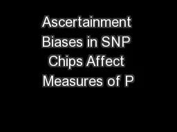 Ascertainment Biases in SNP Chips Affect Measures of P