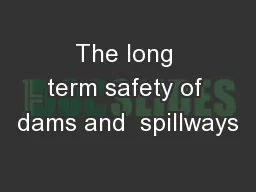 The long term safety of dams and  spillways