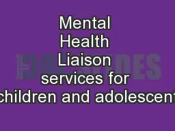Mental Health Liaison services for children and adolescent