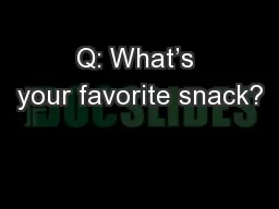 Q: What’s your favorite snack?
