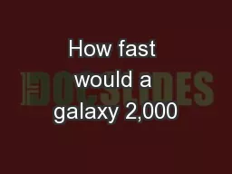 How fast would a galaxy 2,000