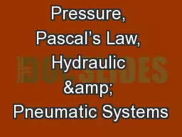Pressure, Pascal’s Law, Hydraulic & Pneumatic Systems