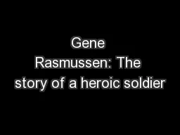 Gene Rasmussen: The story of a heroic soldier