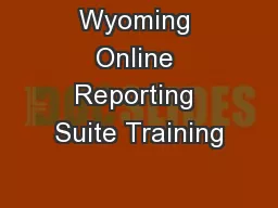 Wyoming Online Reporting Suite Training