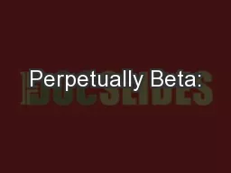 Perpetually Beta: