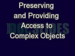 Preserving and Providing Access to Complex Objects
