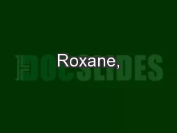 Roxane,
