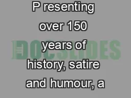 P resenting over 150 years of history, satire and humour, a