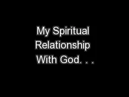 My Spiritual Relationship With God. . .
