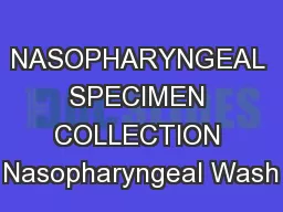 NASOPHARYNGEAL SPECIMEN COLLECTION Nasopharyngeal Wash