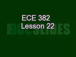 ECE 382  Lesson 22