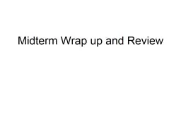 Midterm Wrap up and Review