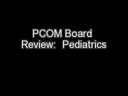 PCOM Board Review:  Pediatrics