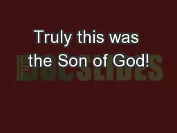 Truly this was the Son of God!