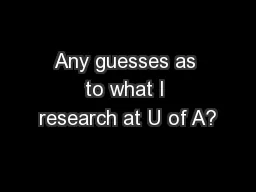 Any guesses as to what I research at U of A?