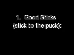 1.  Good Sticks (stick to the puck):