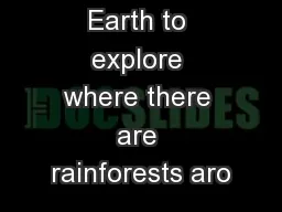 Use Google Earth to explore where there are rainforests aro