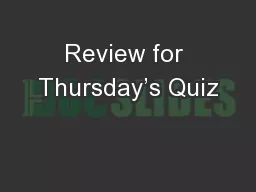 Review for Thursday’s Quiz