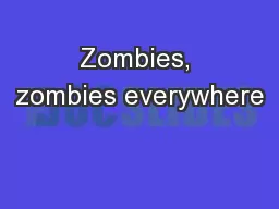 Zombies, zombies everywhere