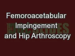Femoroacetabular Impingement and Hip Arthroscopy