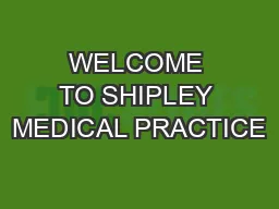 WELCOME TO SHIPLEY MEDICAL PRACTICE