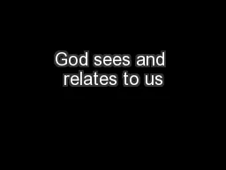 God sees and relates to us