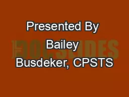 Presented By Bailey Busdeker, CPSTS