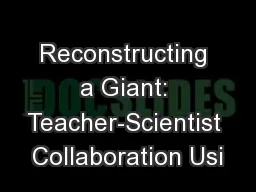 Reconstructing a Giant: Teacher-Scientist Collaboration Usi