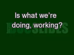 Is what we’re doing, working?