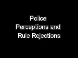 Police Perceptions and Rule Rejections