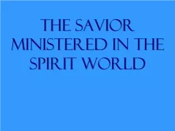 The Savior Ministered in The Spirit World