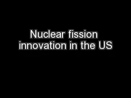 Nuclear fission innovation in the US