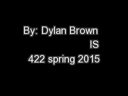By: Dylan Brown                       IS 422 spring 2015