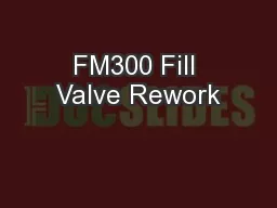 FM300 Fill Valve Rework