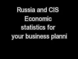 Russia and CIS Economic statistics for your business planni