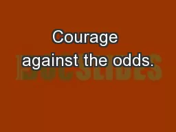 Courage against the odds.